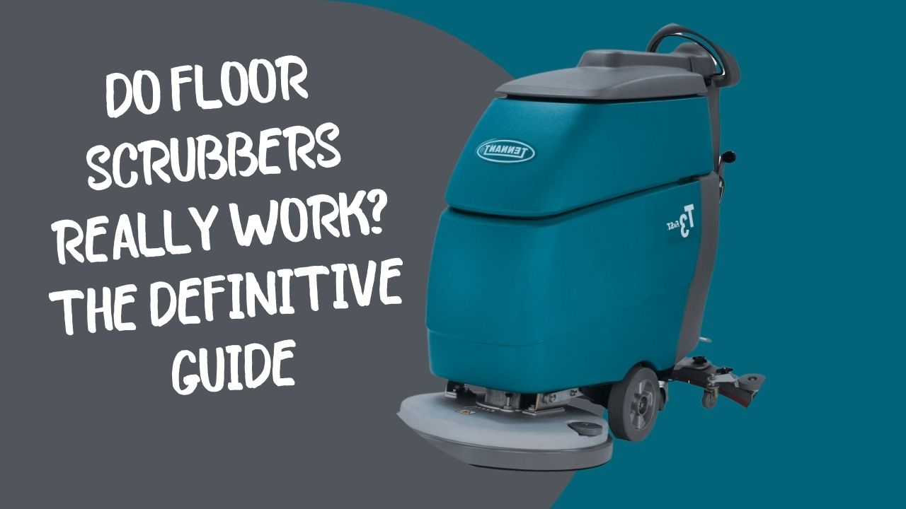 Do Floor Scrubbers Really Work? The Definitive Guide