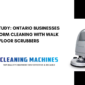 Case Study: Ontario Businesses Transform Cleaning with Walk Behind Floor Scrubbers